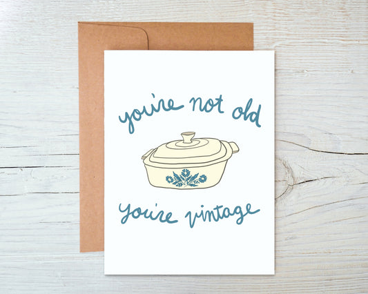 Vintage Corningware Birthday Card - You’re Not Old You’re Vintage